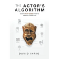 The Actor's Algorithm: Seven Brain-Based Steps to Embody Character