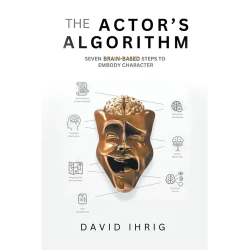 The Actor's Algorithm: Seven Brain-Based Steps to Embody Character