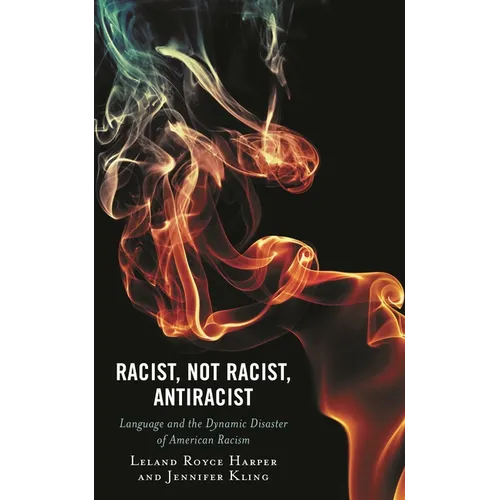 Racist, Not Racist, Antiracist: Language and the Dynamic Disaster of American Racism