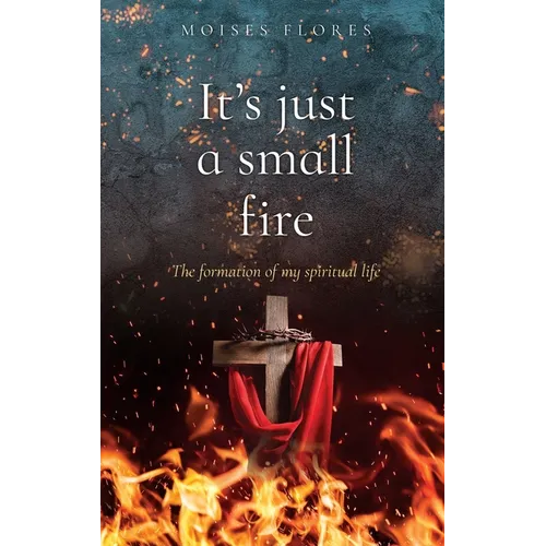 It's just a small fire: The formation of my spiritual life