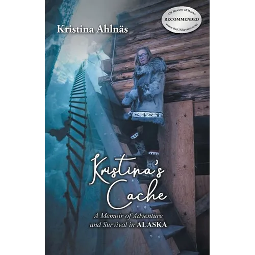 Kristina's Cache: A Memoir of Adventure and Survival in Alaska