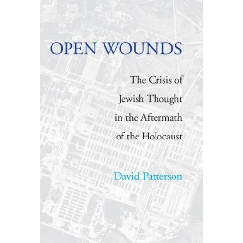 Open Wounds: The Crisis of Jewish Thought in the Aftermath of the Holocaust