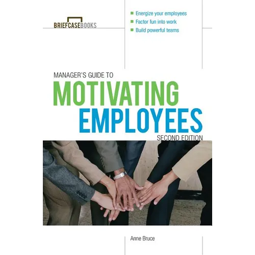 Manager's Guide to Motivating Employees 2/E