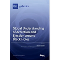 Global Understanding of Accretion and Ejection around Black Holes