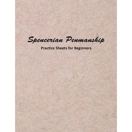 Spencerian Penmanship Practice Sheets for Beginners: Elegant Cursive Handwriting for Beginner and Advanced
