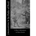 In Paths of Peril: A Boy's Adventures in Nova Scotia