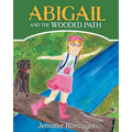 Abigail and The Wooded Path: A Children's STEM Picture Book About Nature for Kids Ages 4-8