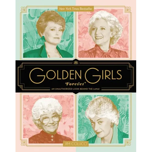 Golden Girls Forever: An Unauthorized Look Behind the Lanai