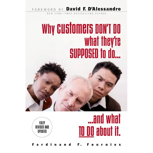 Why Customers Don't Do What They're Supposed to and What to Do about It