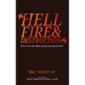 Hellfire and Destruction: What Does the Bible Really Say about Hell?