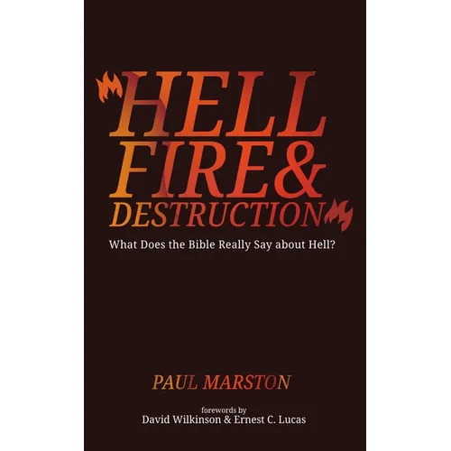 Hellfire and Destruction: What Does the Bible Really Say about Hell?