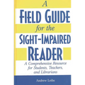 A Field Guide for the Sight-Impaired Reader: A Comprehensive Resource for Students, Teachers, and Librarians