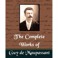 The Complete Works of Guy de Maupassant (New Edition)