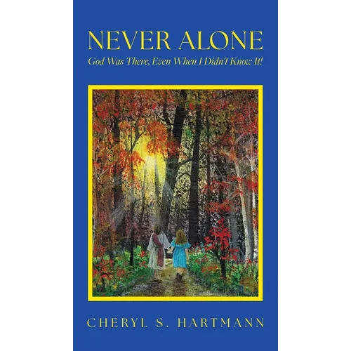 Never Alone: God Was There, Even When I Didn't Know It!