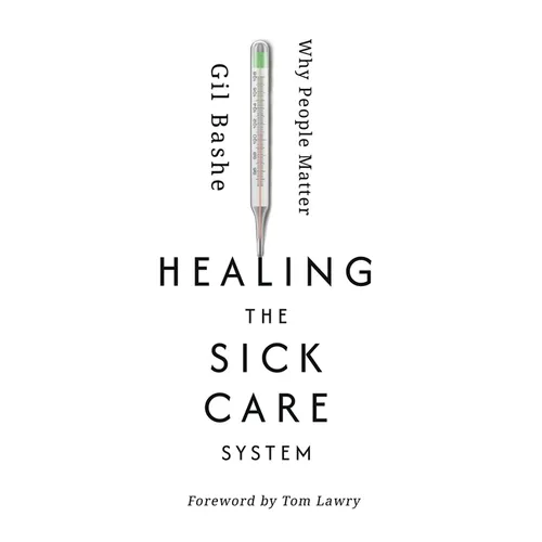 Healing the Sick Care System: Why People Matter