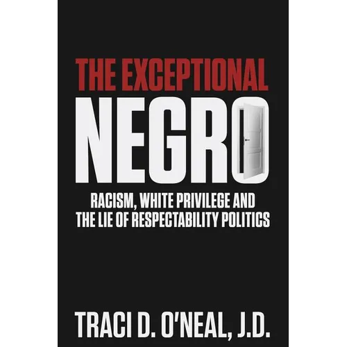 The Exceptional Negro: Racism, White Privilege and the Lie of Respectability Politics