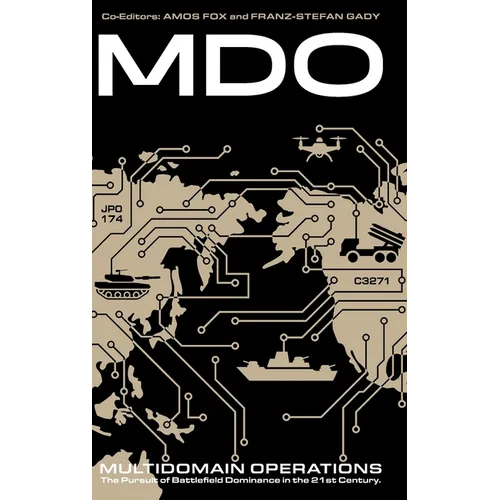 Multidomain Operations: The Pursuit of Battlefield Dominance in the 21st Century