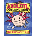 Axolotl Coloring Book for Kids Ages 4-8: Fun children's art book for boys and girls. All skill levels. Also with simple drawing exercises.