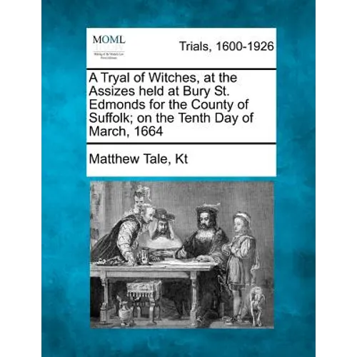 A Tryal of Witches, at the Assizes held at Bury St. Edmonds for the County of Suffolk; on the Tenth Day of March, 1664