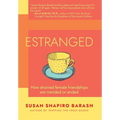 Estranged: How Strained Female Friendships Are Mended or Ended