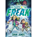 My Sister, the Freak: A Graphic Novel