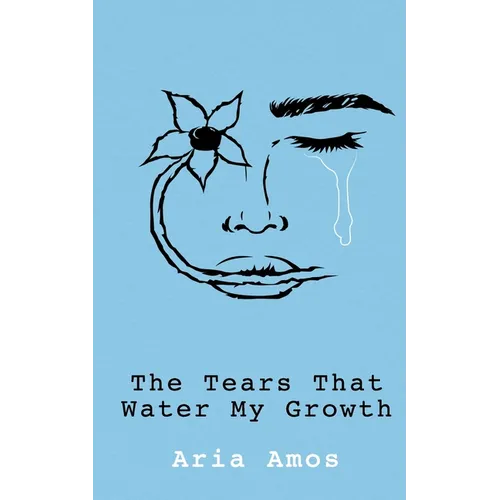 The Tears That Water My Growth