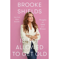 Brooke Shields Is Not Allowed to Get Old: Thoughts on Aging as a Woman