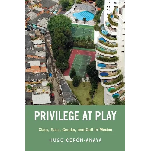 Privilege at Play: Class, Race, Gender, and Golf in Mexico
