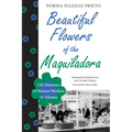 Beautiful Flowers of the Maquiladora: Life Histories of Women Workers in Tijuana