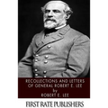 Recollections and Letters of General Robert E. Lee