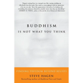 Buddhism Is Not What You Think: Finding Freedom Beyond Beliefs