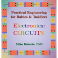 Practical Engineering for Babies & Toddlers - Electronics: Circuits