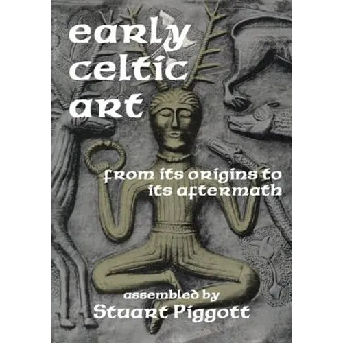 Early Celtic Art: From Its Origins to Its Aftermath