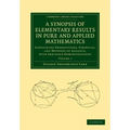 A Synopsis of Elementary Results in Pure and Applied Mathematics: Volume 1: Containing Propositions, Formulae, and Methods of Analysis, with Abridge