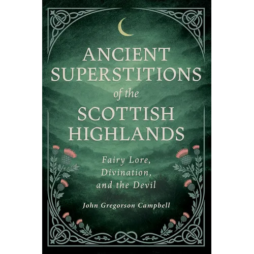 Ancient Superstitions of the Scottish Highlands: Fairy Lore, Divination, and the Devil
