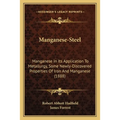 Manganese-Steel: Manganese In Its Application To Metallurgy, Some Newly-Discovered Properties Of Iron And Manganese (1888)