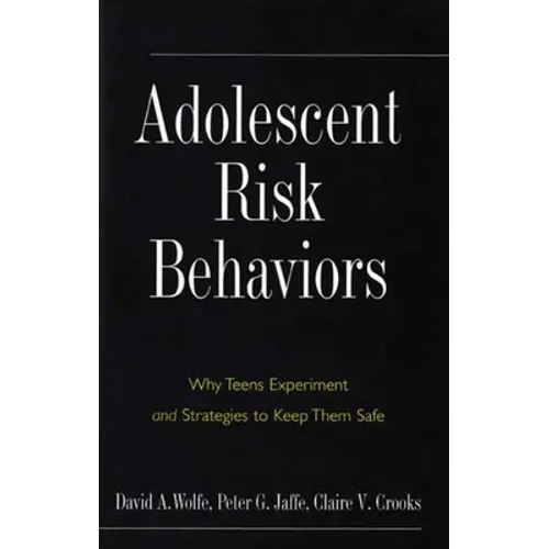 Adolescent Risk Behaviors: Why Teens Experiment and Strategies to Keep Them Safe