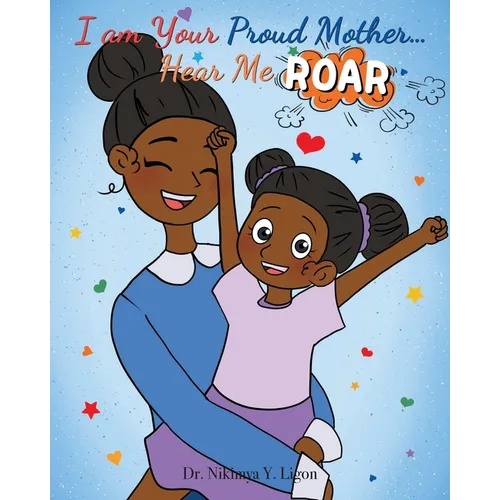 I am Your Proud Mother... Hear Me Roar