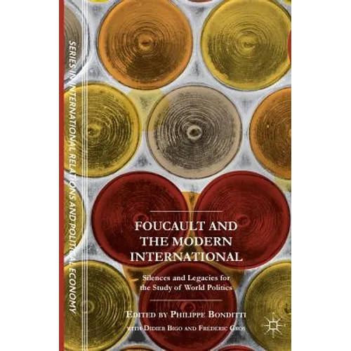 Foucault and the Modern International: Silences and Legacies for the Study of World Politics
