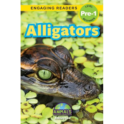 Alligators: Animals That Make a Difference! (Engaging Readers, Level Pre-1)