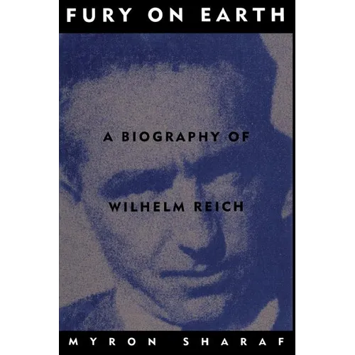 Fury on Earth: A Biography of Wilhelm Reich