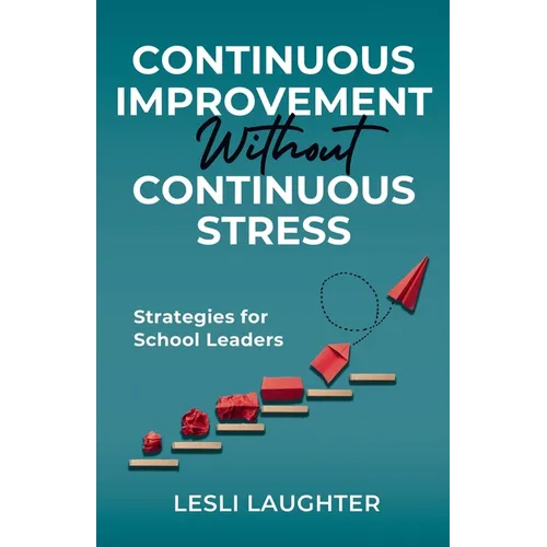 Continuous Improvement Without Continuous Stress: Strategies for School Leaders