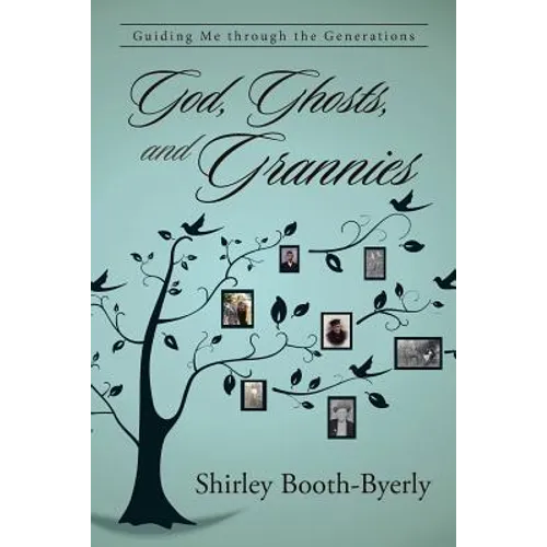 God, Ghosts, and Grannies: Guiding Me Through the Generations