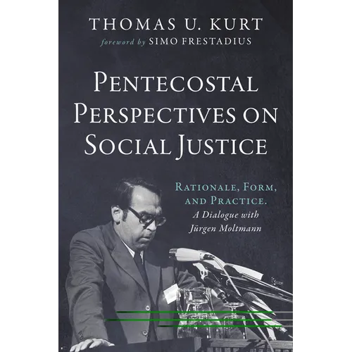 Pentecostal Perspectives on Social Justice: Rationale, Form, and Practice. a Dialogue with Jürgen Moltmann