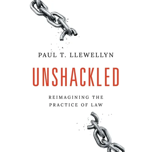 Unshackled: Reimagining the Practice of Law