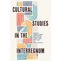 Cultural Studies in the Interregnum