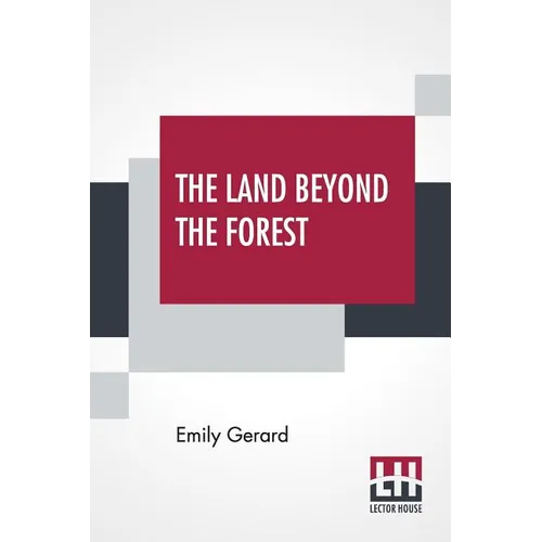 The Land Beyond The Forest: Facts, Figures, And Fancies From Transylvania