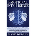 Emotional Intelligence: Unlock the Secrets to Boosting Your EQ, Social Skills, Charisma, Influence and Self Awareness, Including Highly Effective Comm