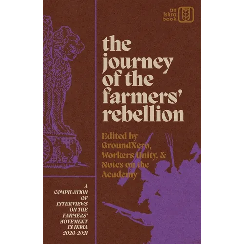 The Journey of the Farmers' Rebellion: A Compilation of Interviews on the Farmers' Movement in India, 2020-2021