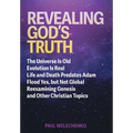 Revealing God's Truth: The Universe Is Old, Evolution Is Real, Life and Death Predates Adam, Flood Yes, but Not Global, Reexamining Genesis a